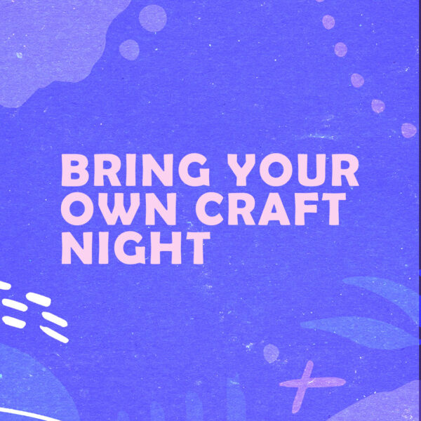 Bring Your Own Craft Night