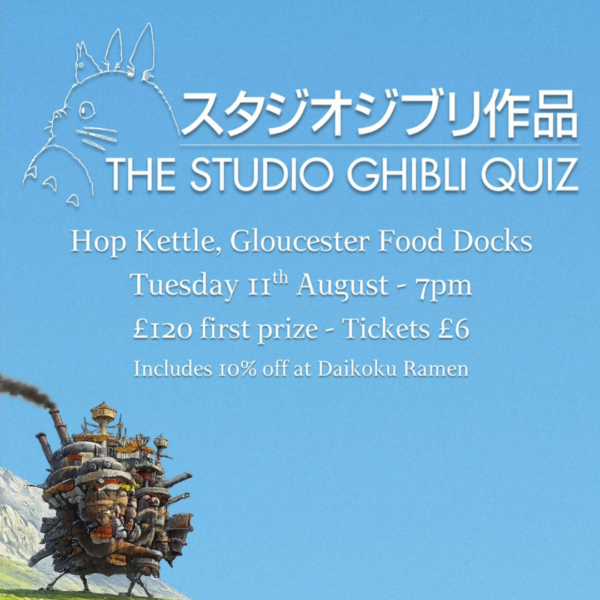 Studio Ghibli Quiz £120 first prize £6 ticket 11th Aug Hop Kettle